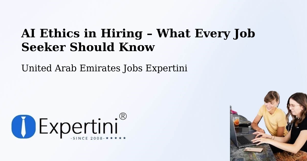 AI Ethics in Recruitment & Hiring – Ajman - Ajman, United Arab Emirates Jobs Expertini
